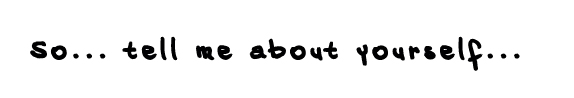 tellmeaboutyourself tellmeaboutyourself